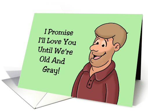 Humorous Anniversary I Promise I'll Love You Until We're... (1689448)