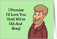 Humorous Anniversary I Promise I’ll Love You Until We’re Old And Gray Fanny Joke card