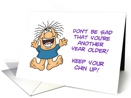 Humorous Birthday Don't Be Sad That You're Older Keep... (1689514)