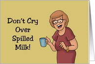 Humorous Hello Card With Cartoon Woman Don’t Cry Over Spilled Milk card