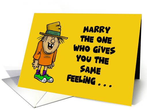 Humorous Card Marry The One Who Gives You The Same Feeling card