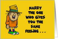 Humorous Card Marry The One Who Gives You The Same Feeling card