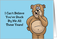 Humorous Anniversary For Spouse I Can’t Believe You’ve Stuck By Me card