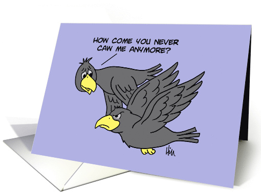 Blank Card With Cartoon Crows How Come You Never Caw Me Anymore card
