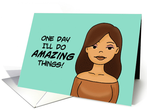 Humorous Friendship One Day I'll Do Amazing Things card (1690060)