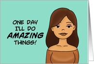 Humorous Friendship One Day I’ll Do Amazing Things card