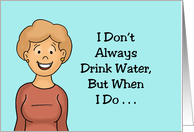 Humorous Friendship I Don’t Always Drink Water When I Do It’s Coffee card