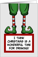 Humorous Christmas I Think Christmas Is A Wonderful Time For Drinking card