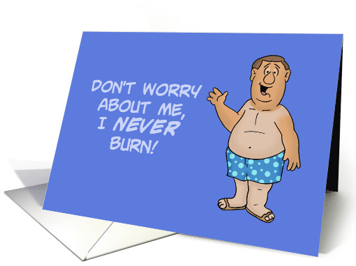 Humorous Hello With Cartoon Man Don't Worry About Me I Never Burn card