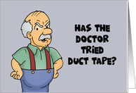 Humorous Get Well Has The Doctor Tried Duct Tape That Stuff Fixes All card