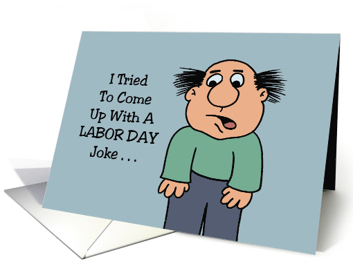 Humorous Labor Day I Tried To Come Up With A Labor Day Joke card