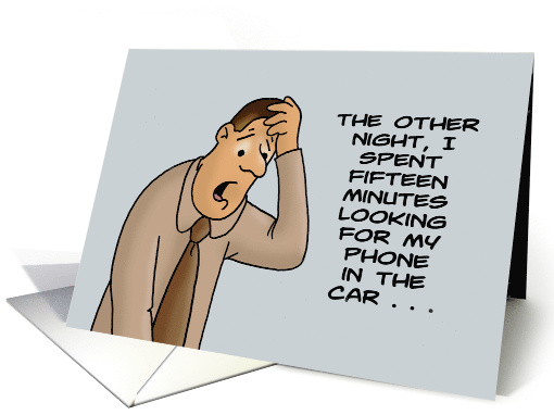 Getting Older Birthday I spent 15 Minutes Looking For My Phone card