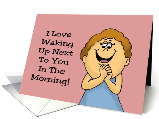Humorous Romance I Love Waking Up Next To You In The Morning card