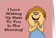 Humorous Romance I Love Waking Up Next To You In The Morning card