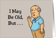 Funny Getting Older Birthday I May Be Old But What Was I Saying card