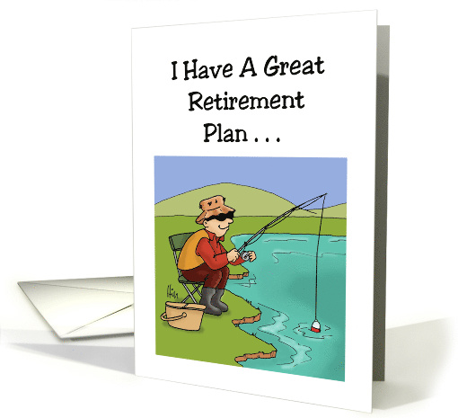 Humorous Retirement I Have A Great Retirement Plan I Plan To Fish card