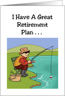 Humorous Retirement I Have A Great Retirement Plan I Plan To Fish card