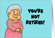 Humorous Retirement You’re Not Retired You’re Now A Full Time Grandma card