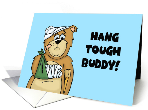 Get Well With Cartoon Bear With Broken Bones Hang Tough Buddy card
