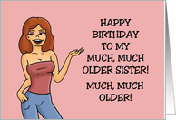 Humorous Sister Birthday Happy Birthday To My Much Much Older Sister card