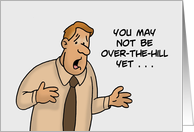 Humorous Getting Older Birthday You May Not Be Over The Hill Yet card
