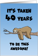 40th Birthday Cartoon Sloth It’s Taken 40 Years To Be this Awesome card
