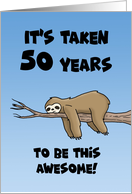 50th Birthday Cartoon Sloth It’s Taken 50 Years To Be this Awesome card