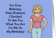 Funny Husband Birthday With Cartoon Woman Get You What You Got Me card