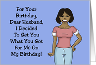 Funny Husband Birthday Cartoon Black Woman Get You What You Got Me card
