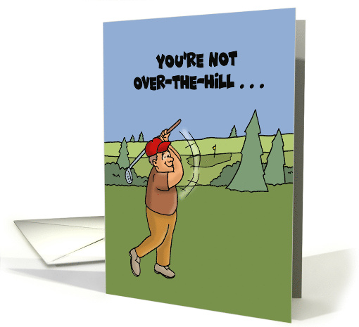 Humorous Golf Theme Birthday You're Not Over The Hill On... (1695356)