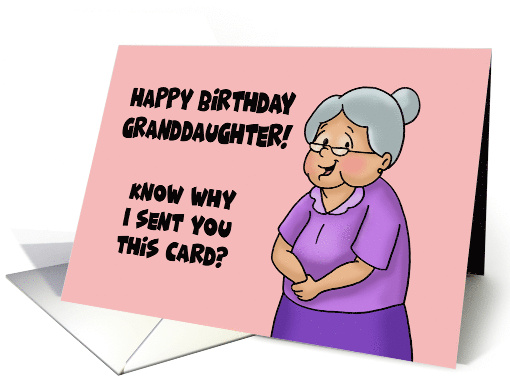 Humorous Granddaughter Birthday Know Why I Sent You This card
