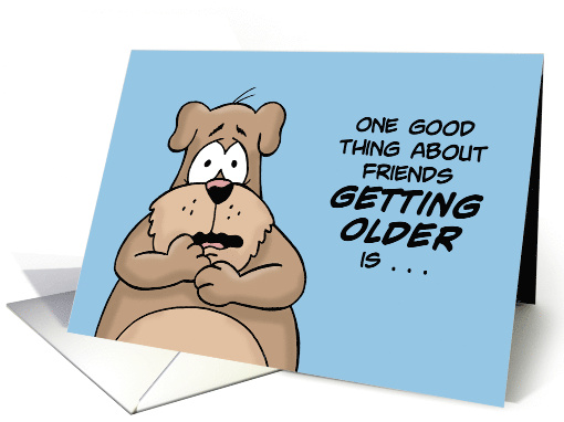 Humorous Friend Birthday One Good Thing About Friends... (1696062)