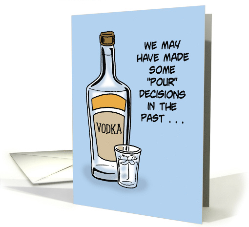 Humorous Friend Birthday We May Have Made Some Pour Decisions card