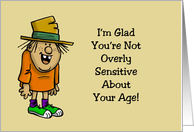 Humorous 47th Birthday I’m Glad You’re Not Sensitive About Your Age card