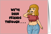 Humorous Friend Birthday We’ve Been Friends Through Thin And Thick card