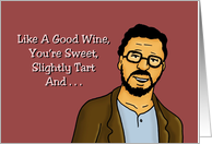 Romance Like A Good Wine You’re Sweet Slightly Tart And Full Bodied card
