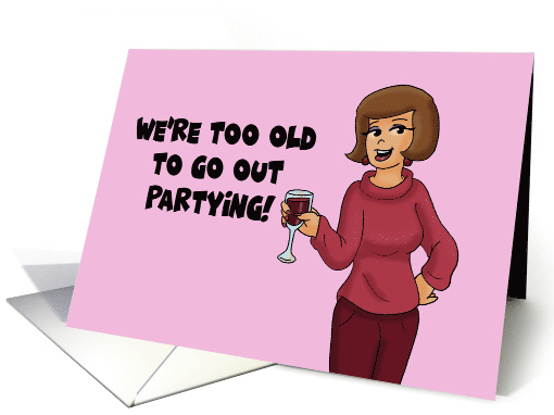 Humorous Birthday With Cartoon We're Too Old To Go Out Partying card