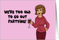 Humorous Birthday With Cartoon We’re Too Old To Go Out Partying card