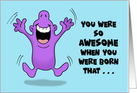 Humorous Birthday You Were So Awesome When You Were Born card