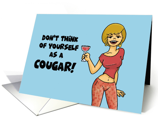 Humorous Birthday Don't Think Of Yourself As A Cougar You're More card