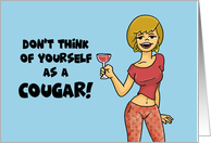 Humorous Birthday Don’t Think Of Yourself As A Cougar You’re More card