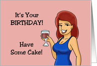 Humorous Birthday It’s Your Birthday Have Some Cake I Mean Wine card