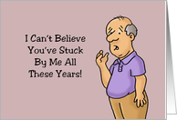 Humorous Anniversary I Can’t Believe You’ve Stuck By Me All These Year card