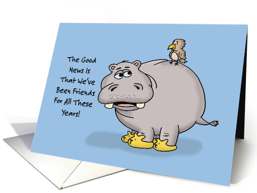 Humorous Friend Birthday The Good News Is We've Been Friends card