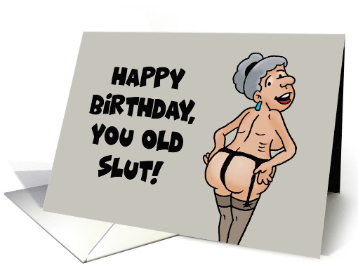 Humorous Adult Birthday For Her Happy Birthday You Old Slut card