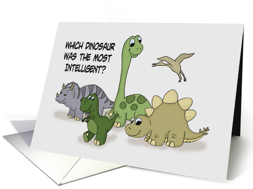 Humorous Birthday Which Dinosaur Was The Most Intelligent card