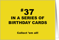 Humorous 37th Birthday 37 In A Series Of Birthday Cards Collect Them card
