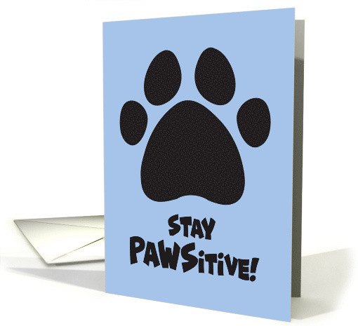 Humorous Encouragement With Paw Print Stay Pawsitive card (1702104)