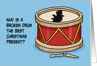 Humorous Christmas Why Is A Broken Drum The Best Christmas Present card