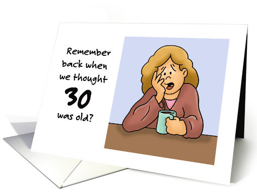 Humorous Birthday Remember Back When You Thought 30 Was Old card